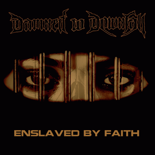 Damned To Downfall : Enslaved by Faith